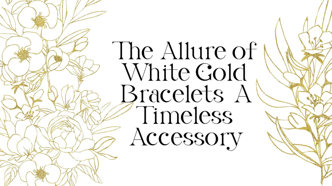 The Allure of White Gold Bracelets: A Timeless Accessory